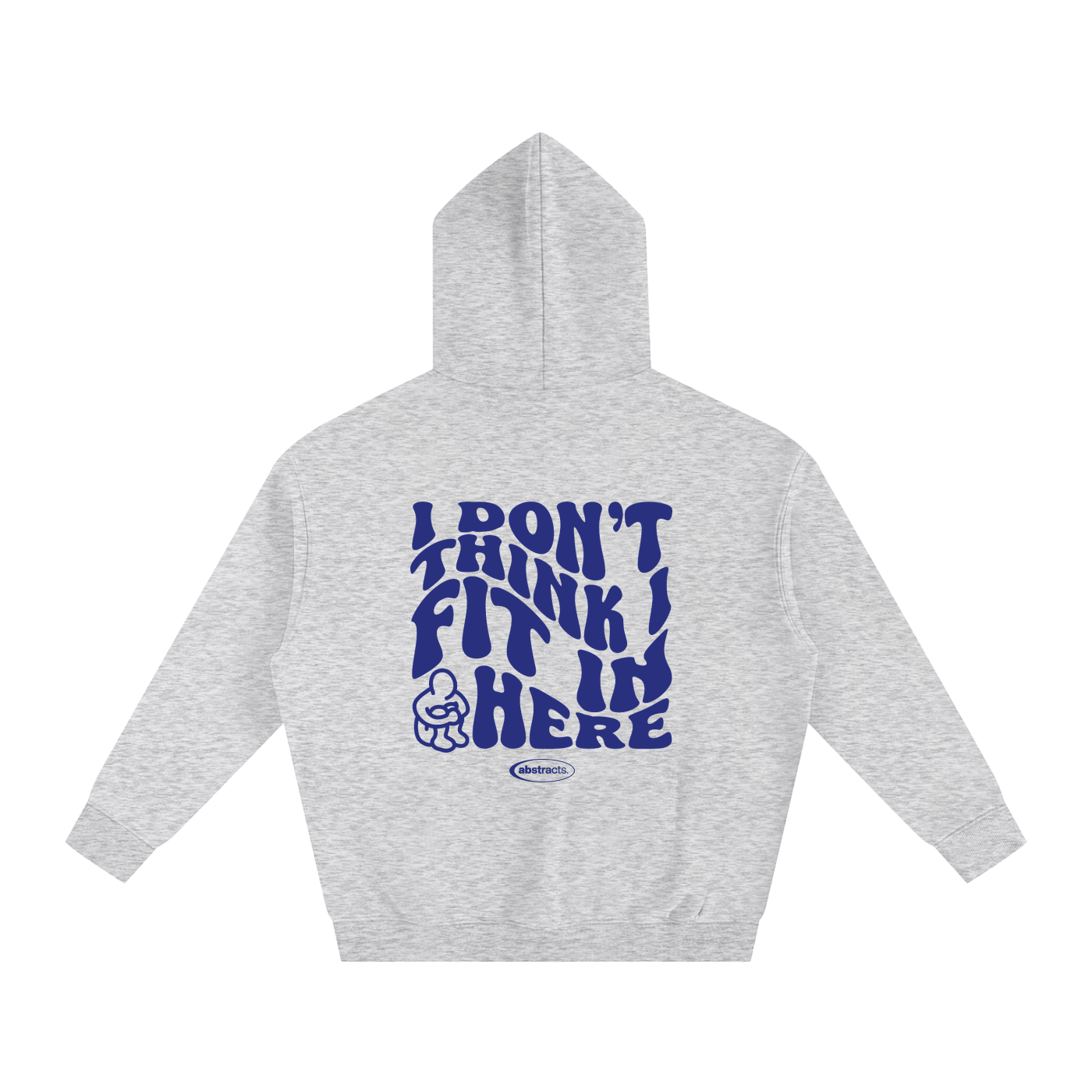 GRAY HOODIE - I DON'T THINK I FIT IN HERE