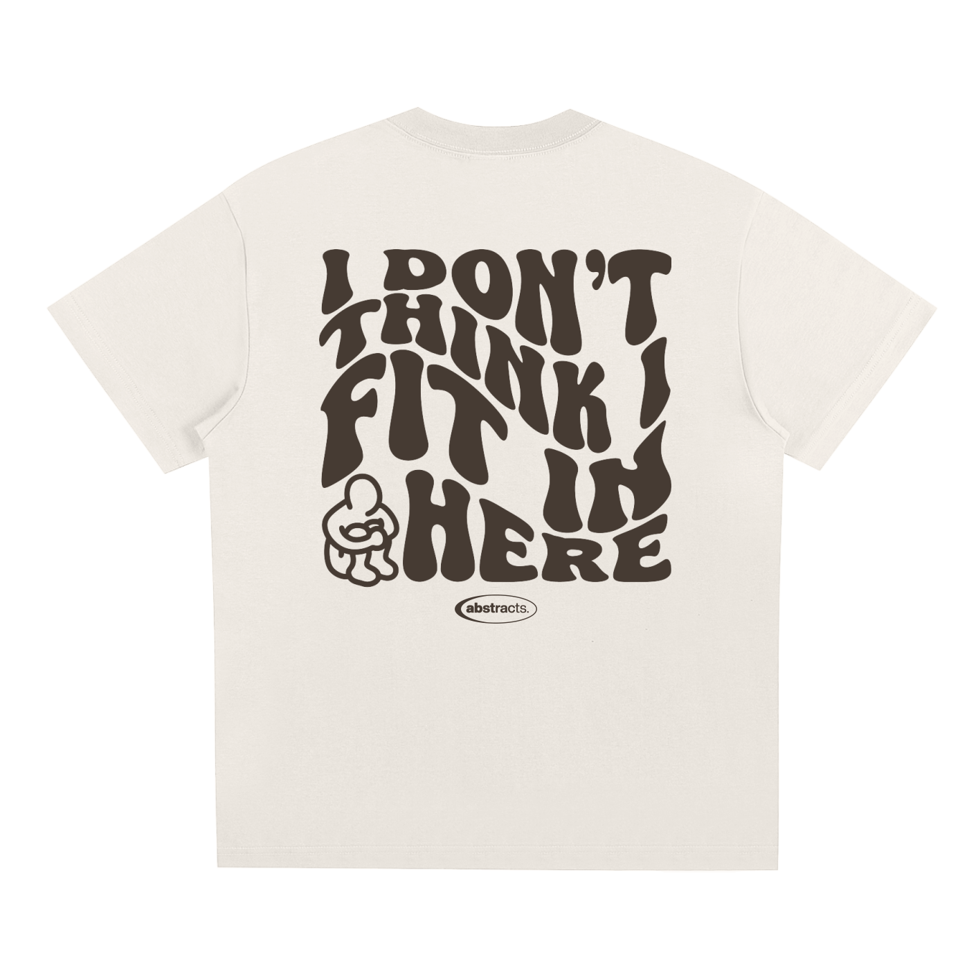 WHITE TEE - I DON'T THINK I FIT IN HERE