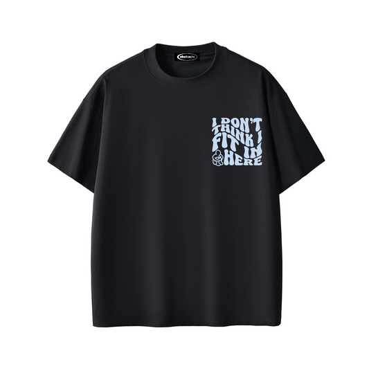 BLACK TEE - I DON'T THINK I FIT IN HERE