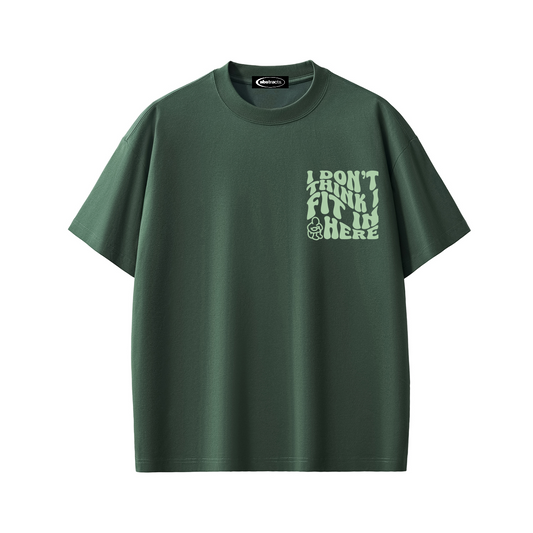 DARK GREEN TEE - I DON'T THINK I FIT IN HERE