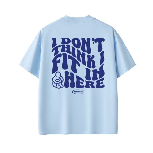SKY BLUE TEE - I DON'T THINK I FIT IN HERE