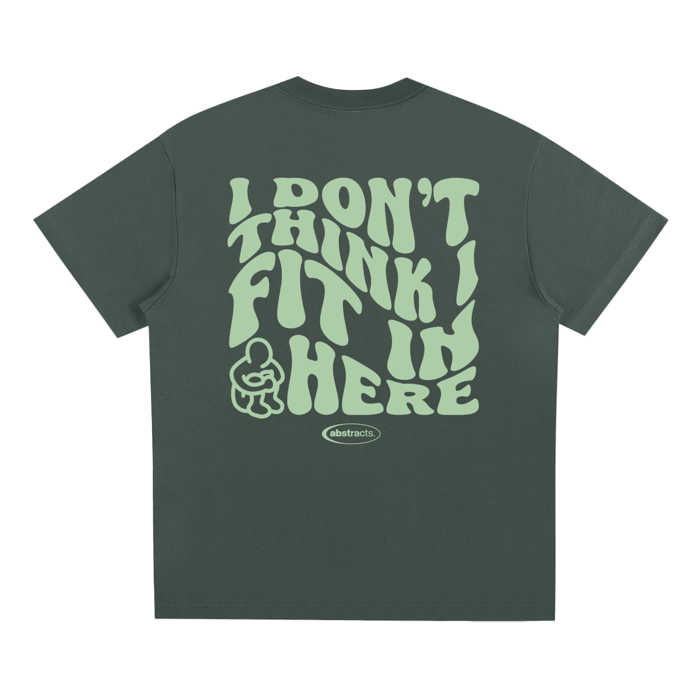 DARK GREEN TEE - I DON'T THINK I FIT IN HERE