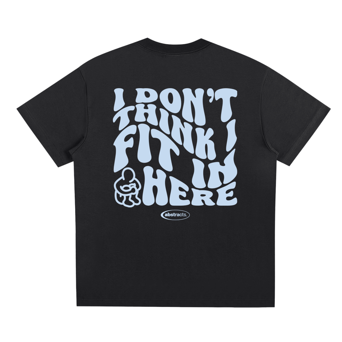 BLACK TEE - I DON'T THINK I FIT IN HERE