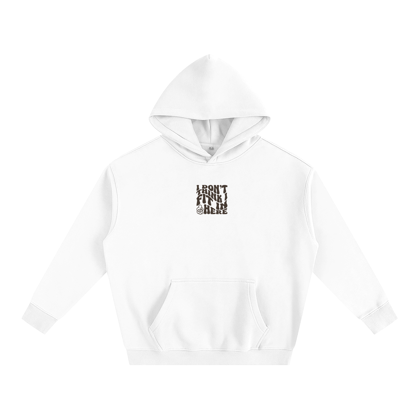 WHITE HOODIE - I DON'T THINK I FIT IN HERE