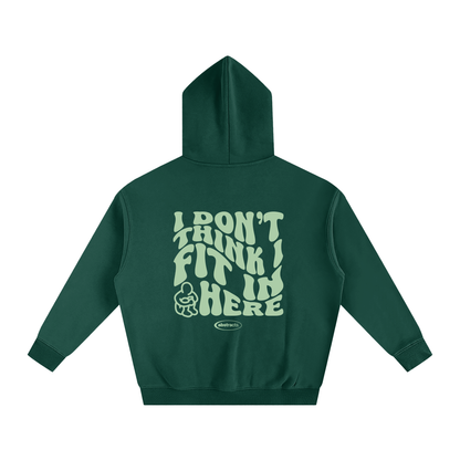 DARK GREEN HOODIE - I DON'T THINK I FIT IN HERE