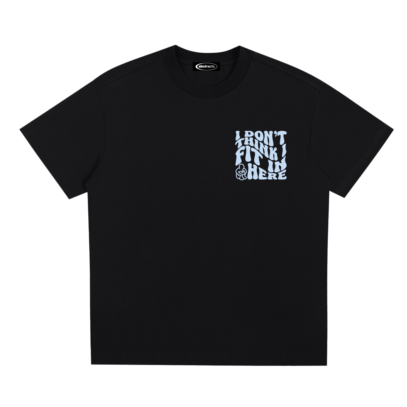 BLACK TEE - I DON'T THINK I FIT IN HERE