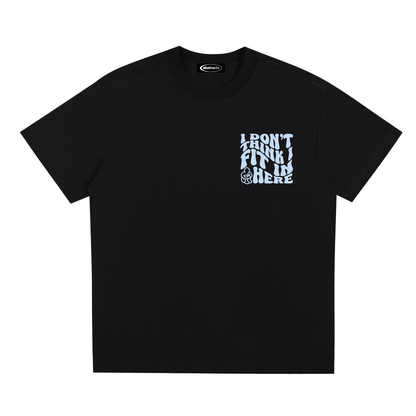 BLACK TEE - I DON'T THINK I FIT IN HERE