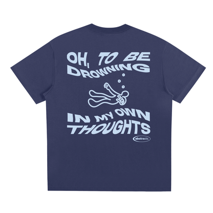DARK BLUE TEE - DROWNED IN MY OWN THOUGHTS