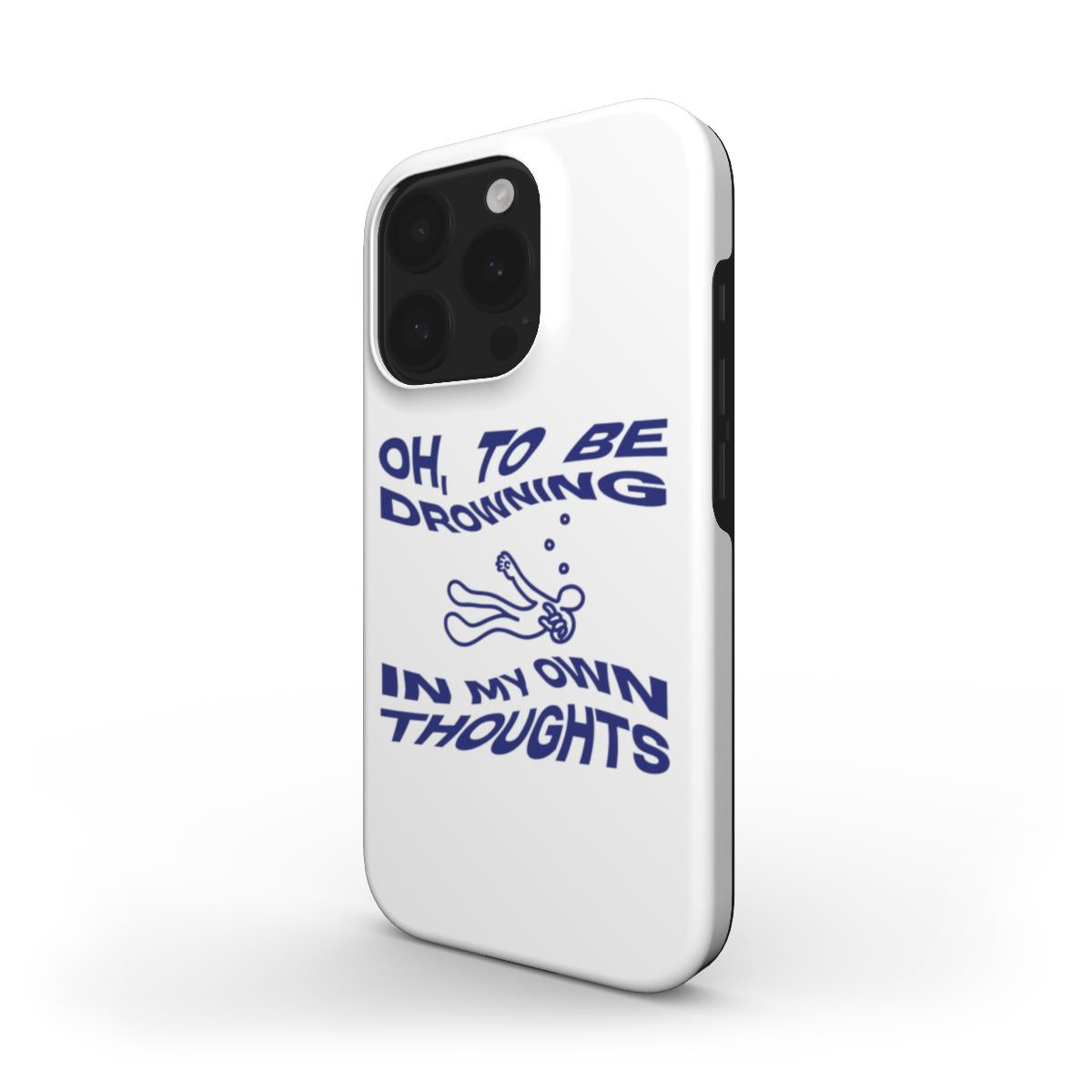 (WHITE) MagSafe® case for iPhone® - Oh, To Be Drowning In My Own Thoughts