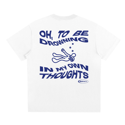 WHITE TEE - DROWNED IN MY OWN THOUGHTS