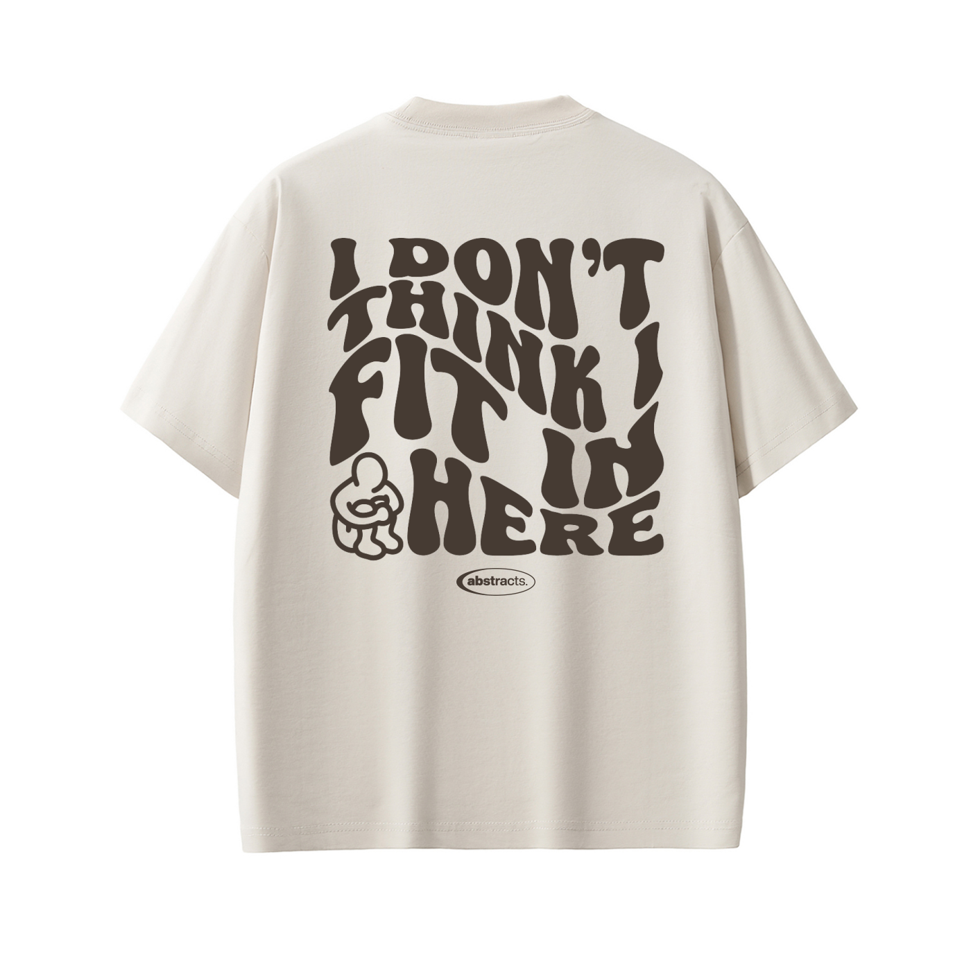 WHITE TEE - I DON'T THINK I FIT IN HERE