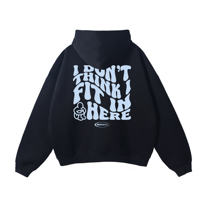 BLACK HOODIE - I DON'T THINK I FIT IN HERE