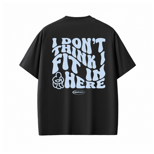 BLACK TEE - I DON'T THINK I FIT IN HERE