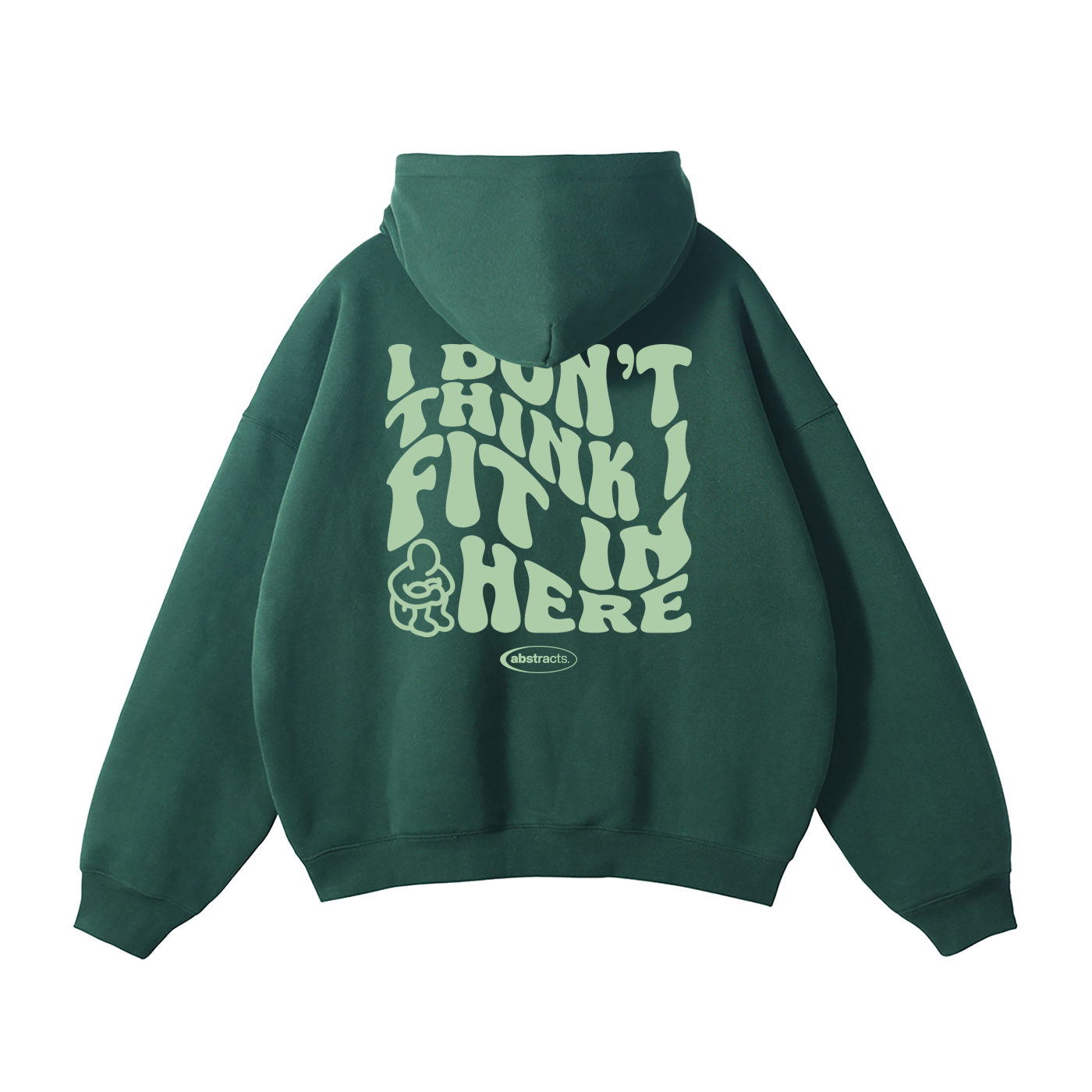DARK GREEN HOODIE - I DON'T THINK I FIT IN HERE