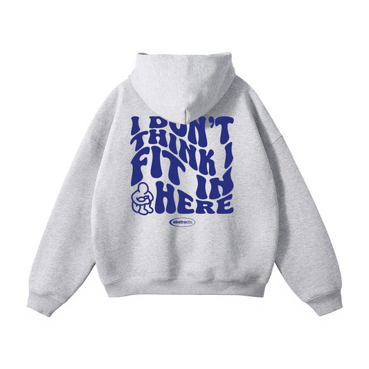 GRAY HOODIE - I DON'T THINK I FIT IN HERE
