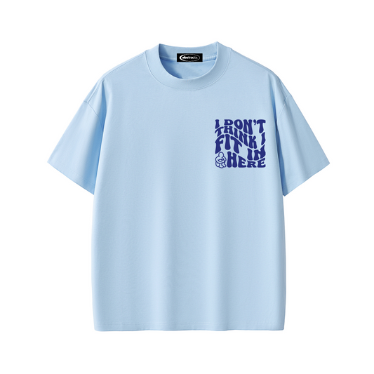 SKY BLUE TEE - I DON'T THINK I FIT IN HERE