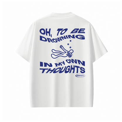 WHITE TEE - DROWNED IN MY OWN THOUGHTS