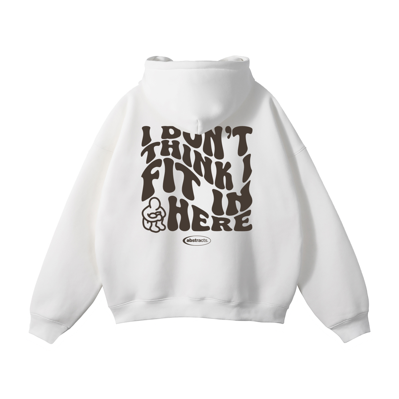 WHITE HOODIE - I DON'T THINK I FIT IN HERE