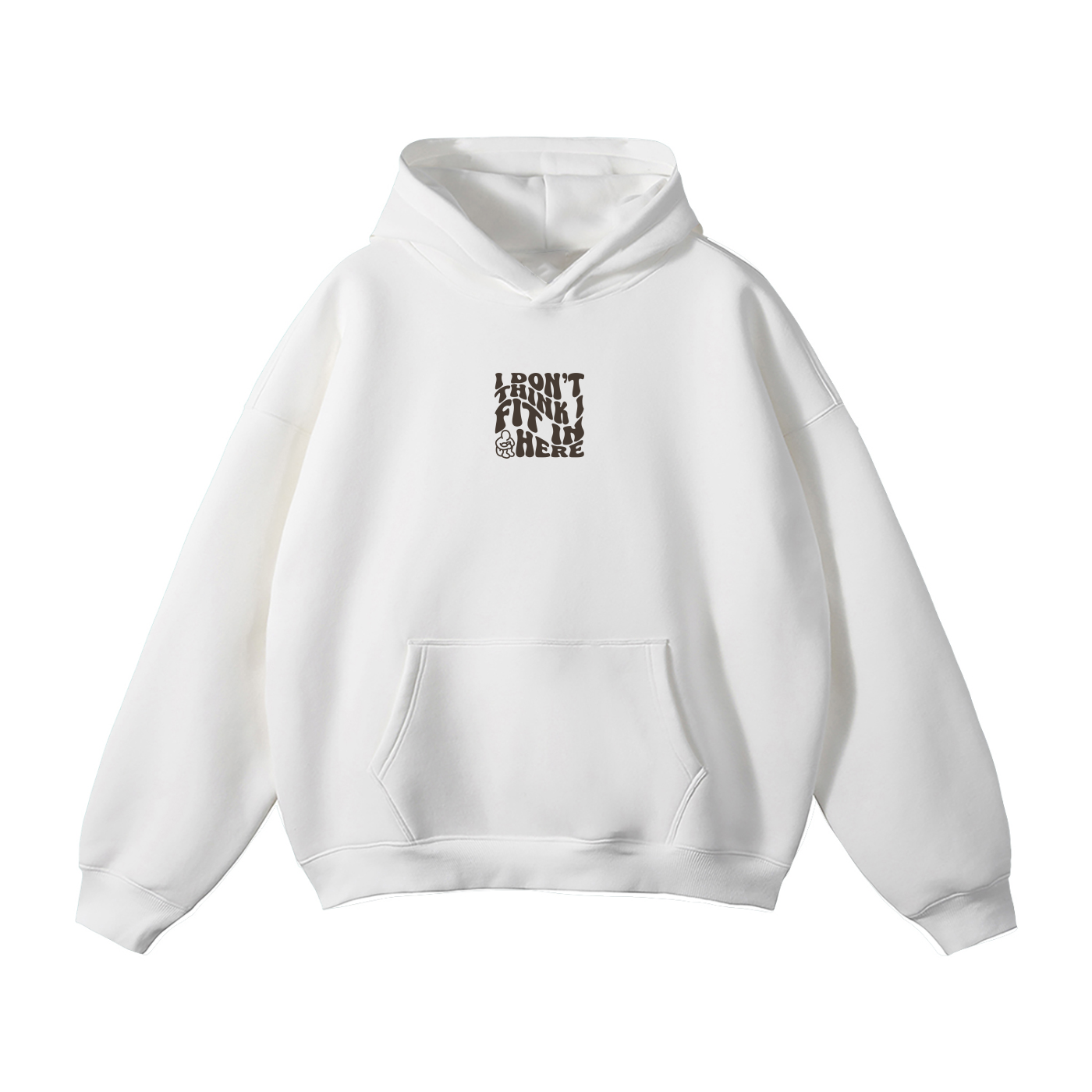 WHITE HOODIE - I DON'T THINK I FIT IN HERE