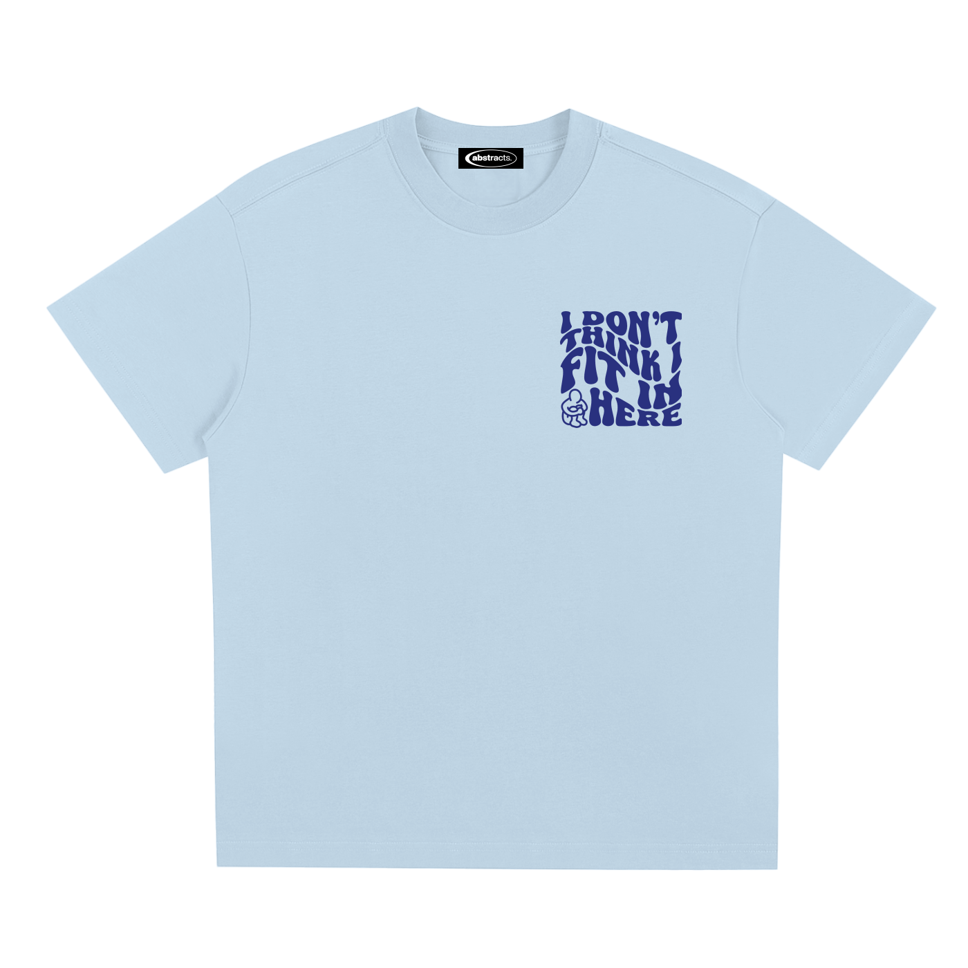 SKY BLUE TEE - I DON'T THINK I FIT IN HERE