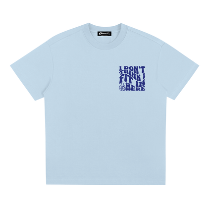 SKY BLUE TEE - I DON'T THINK I FIT IN HERE