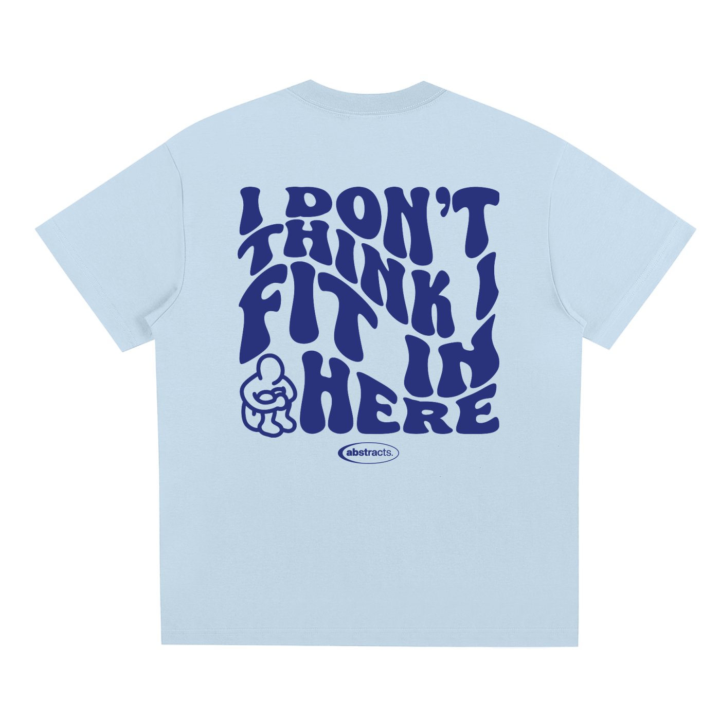 SKY BLUE TEE - I DON'T THINK I FIT IN HERE